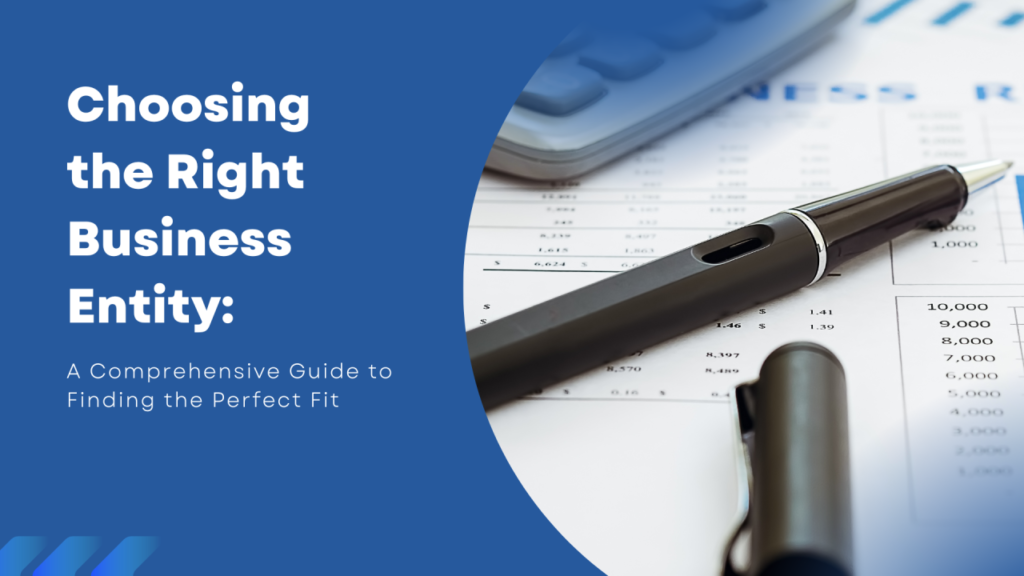 Choosing the Right Business Entity: A Guide to Entity Type Selection