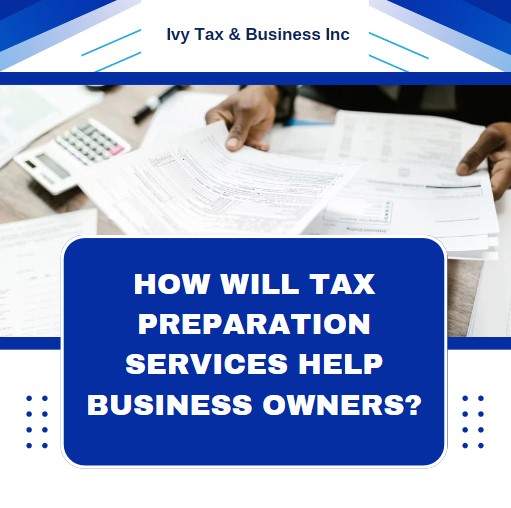 How Will Tax Preparation Services Help Business Owners