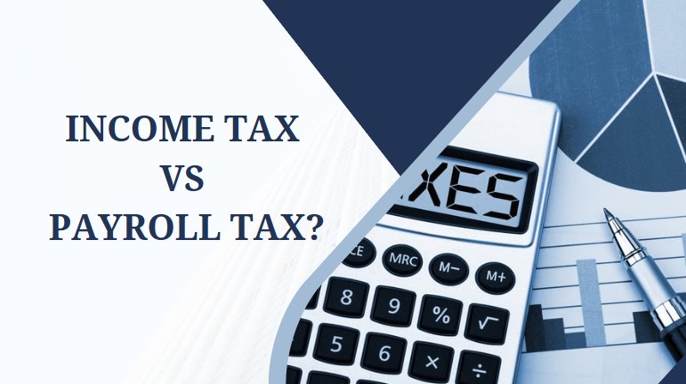 What is the Difference Between Income Tax and Payroll Tax